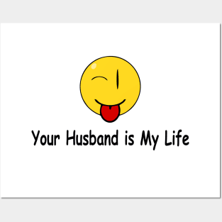 Funny Quote Your husband is My Life Posters and Art